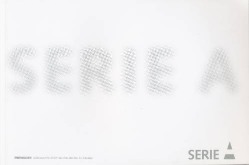 Serie A - Jahresbericht 2012 der Fakultät für Architektur, RWTH Aachen